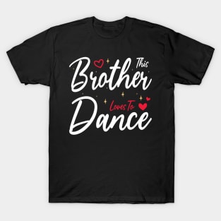 This Brother Loves To Dance, Funny Dancer And Dancing T-Shirt